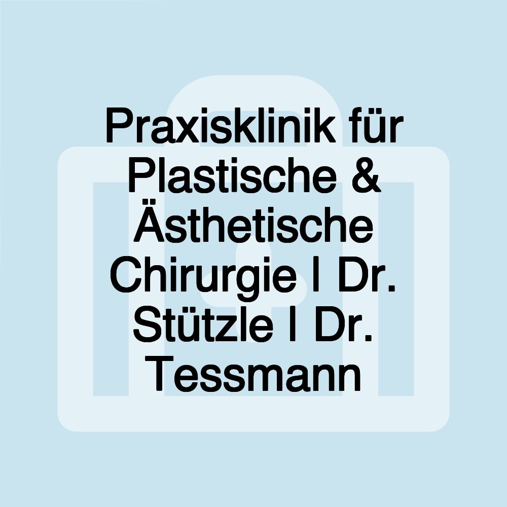 Praxisklinik für Plastische & Ästhetische Chirurgie | Dr. Stützle | Dr. Tessmann