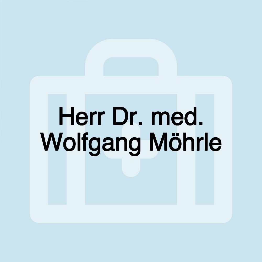 Herr Dr. med. Wolfgang Möhrle