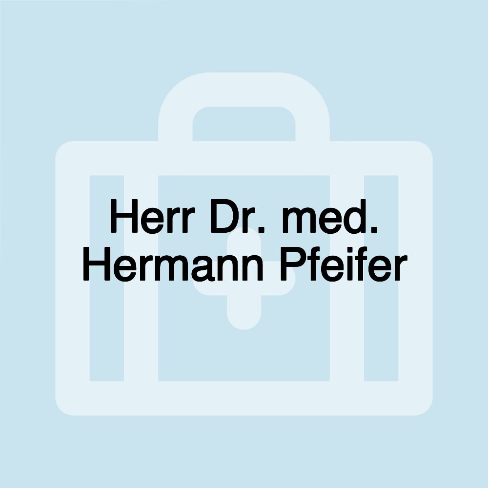 Herr Dr. med. Hermann Pfeifer