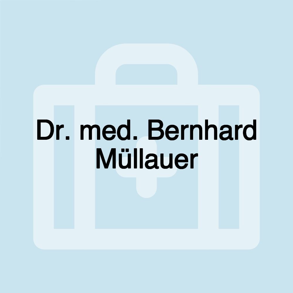 Dr. med. Bernhard Müllauer