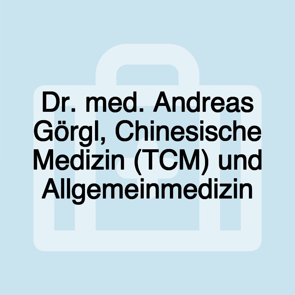 Dr. med. Andreas Görgl, Chinesische Medizin (TCM) und Allgemeinmedizin