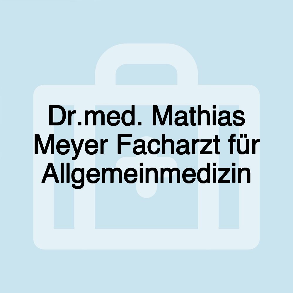 Dr.med. Mathias Meyer Facharzt für Allgemeinmedizin