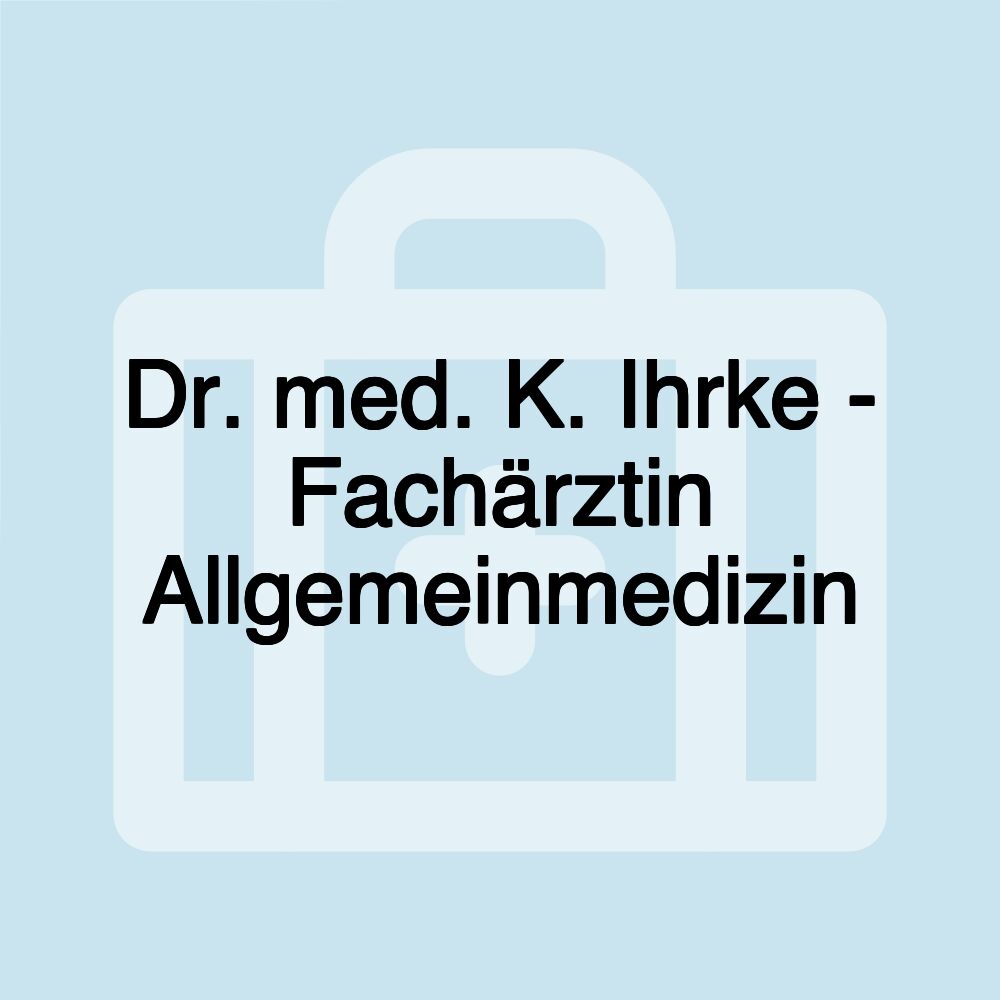 Dr. med. K. Ihrke - Fachärztin Allgemeinmedizin