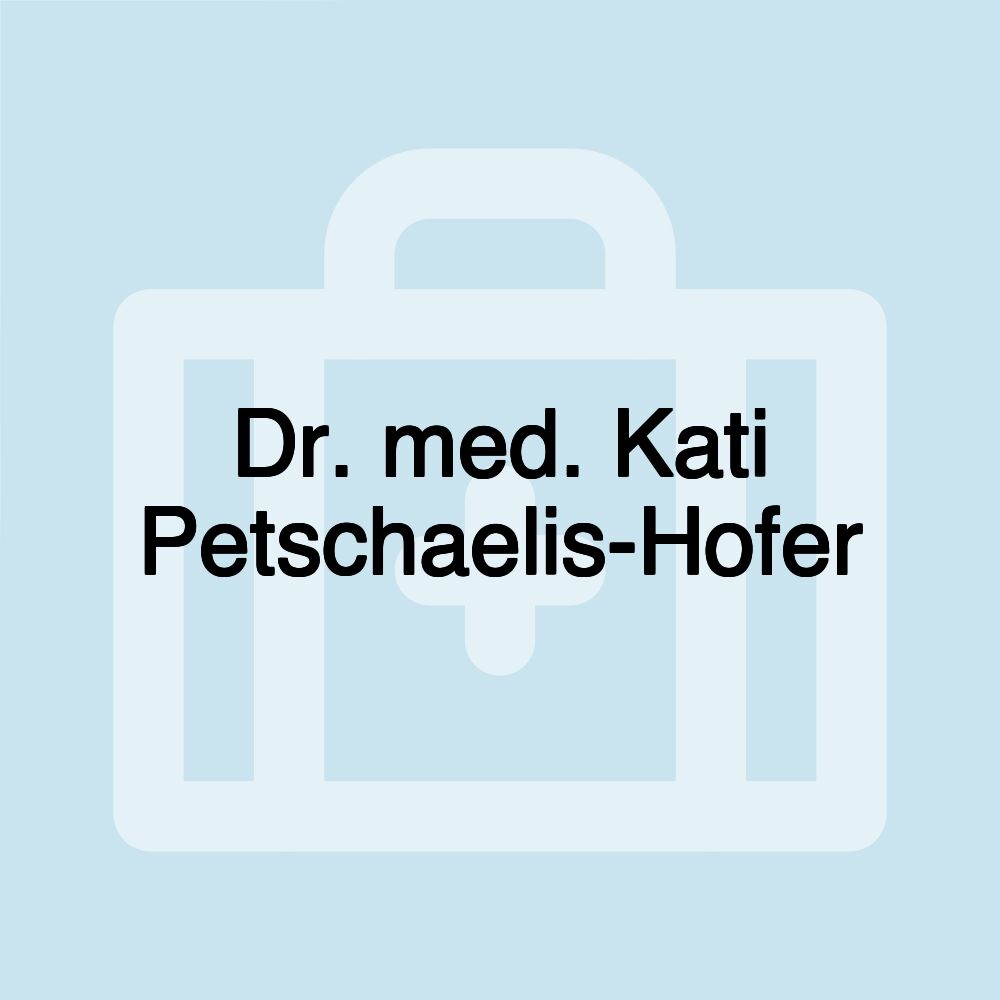 Dr. med. Kati Petschaelis-Hofer