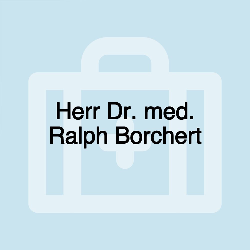 Herr Dr. med. Ralph Borchert