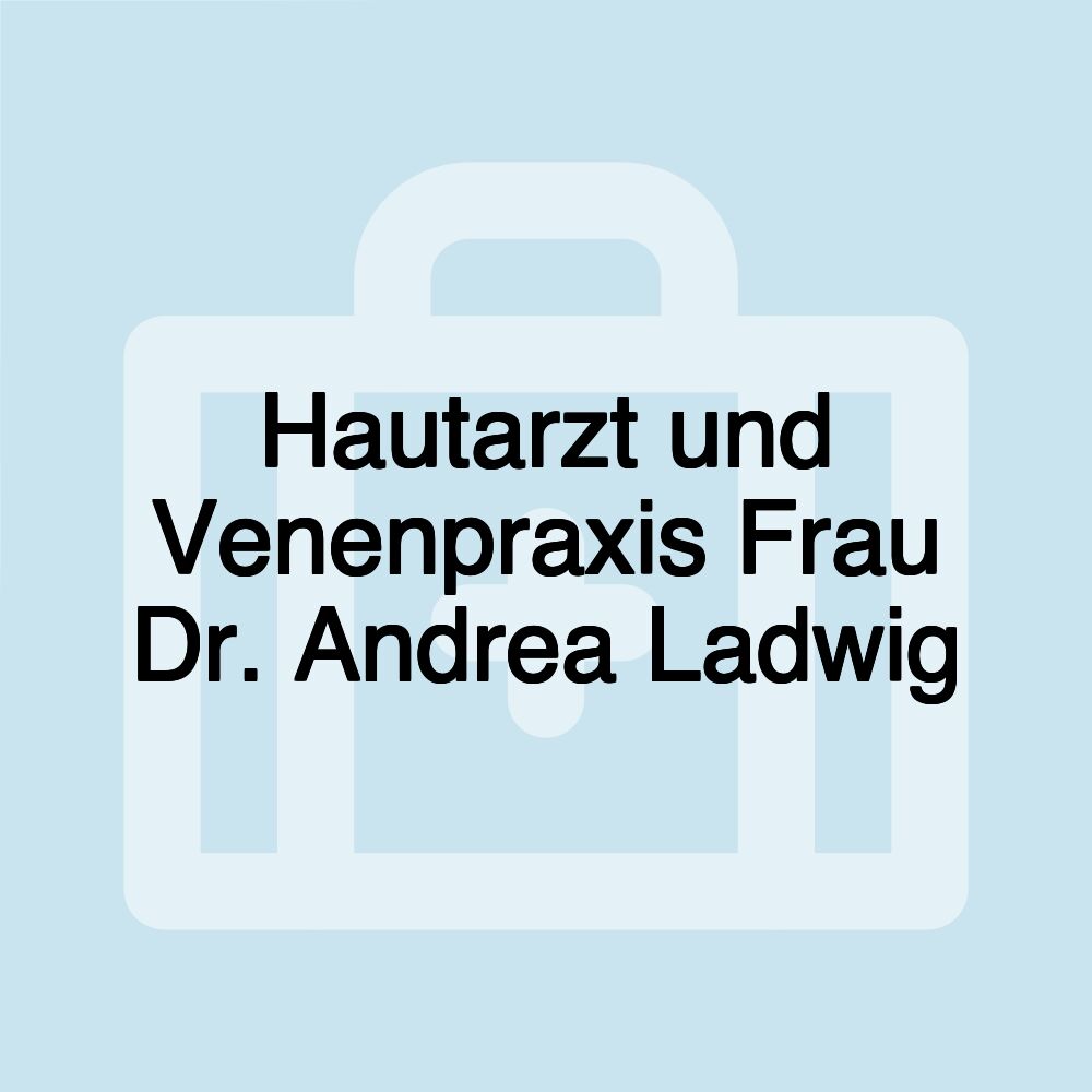 Hautarzt und Venenpraxis Frau Dr. Andrea Ladwig