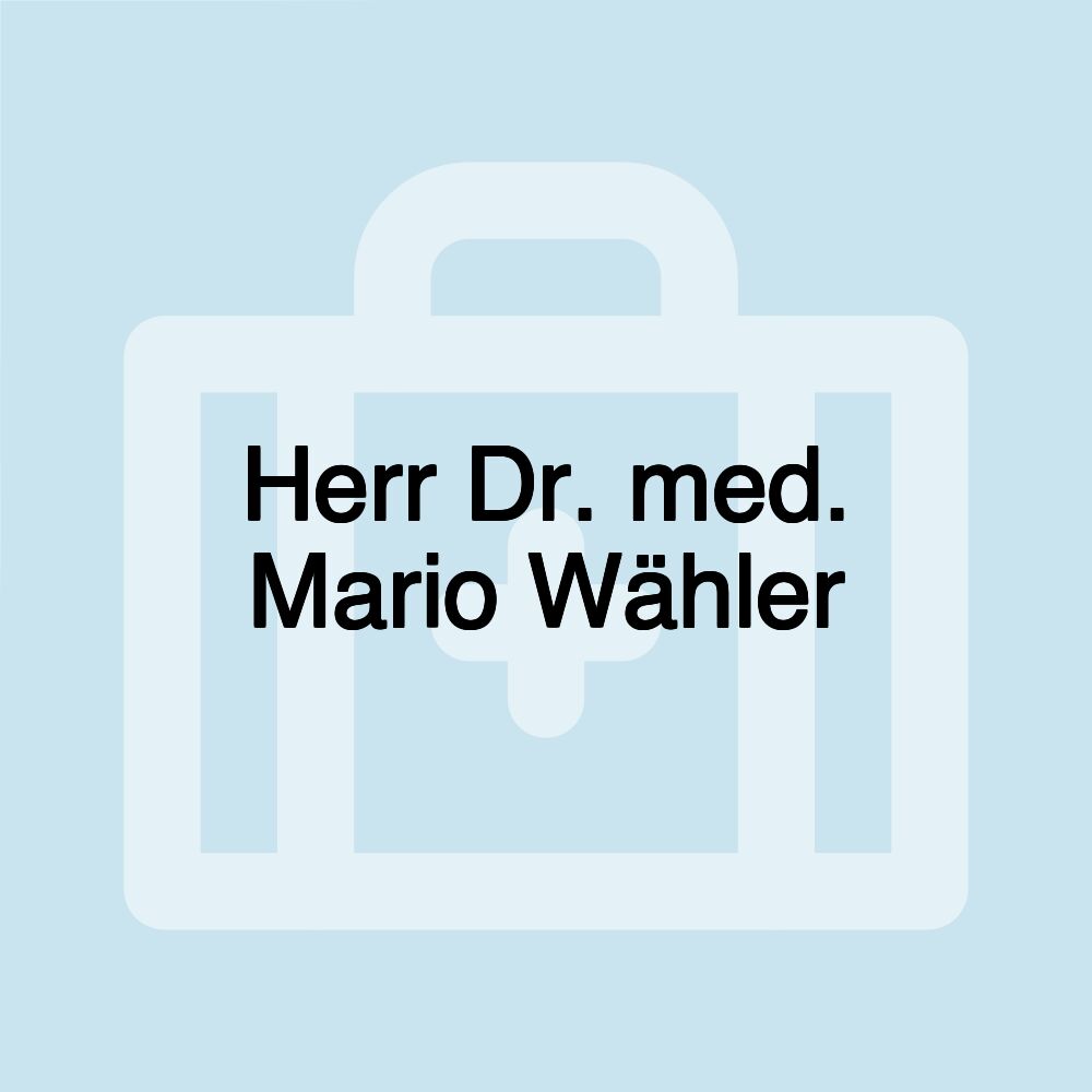 Herr Dr. med. Mario Wähler