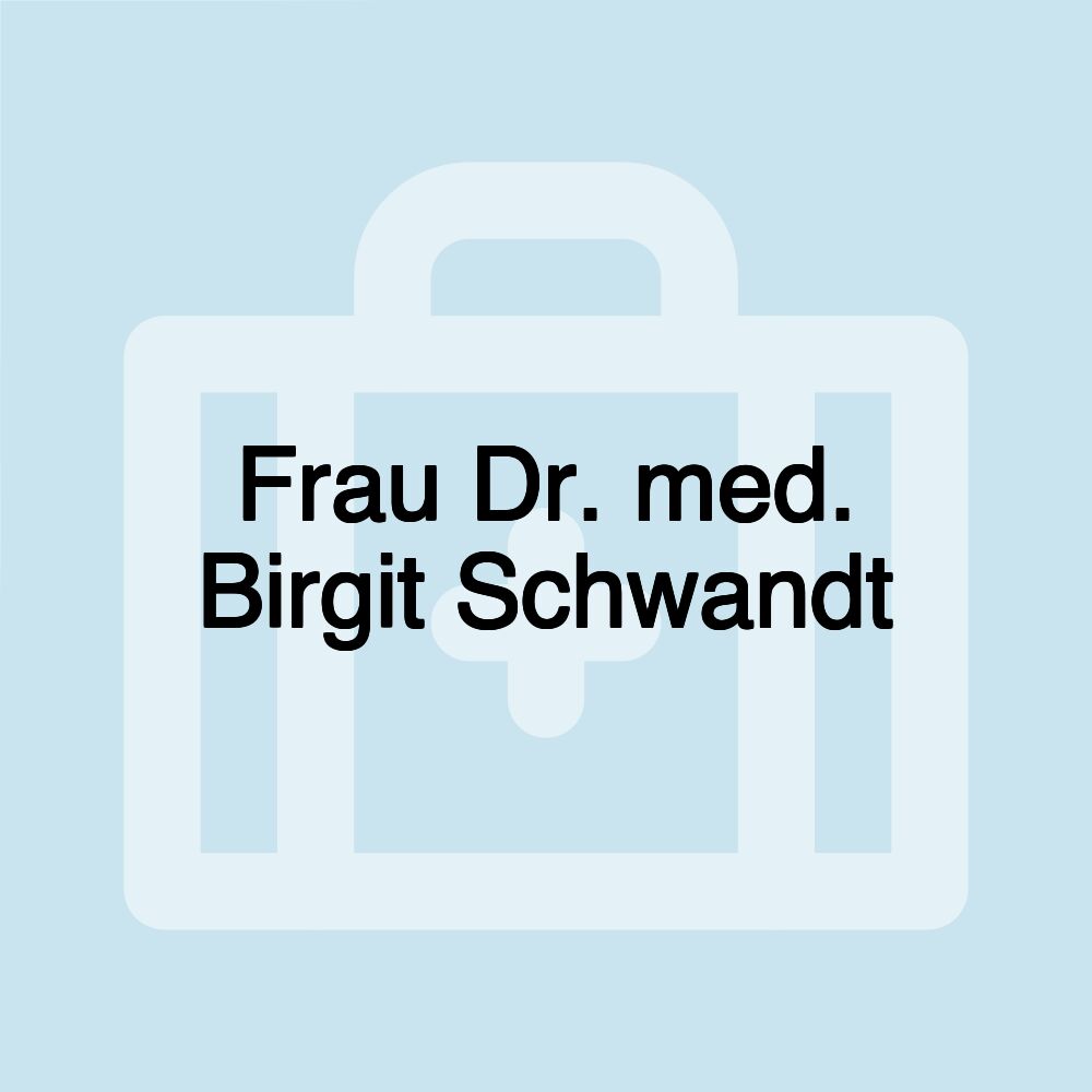 Frau Dr. med. Birgit Schwandt