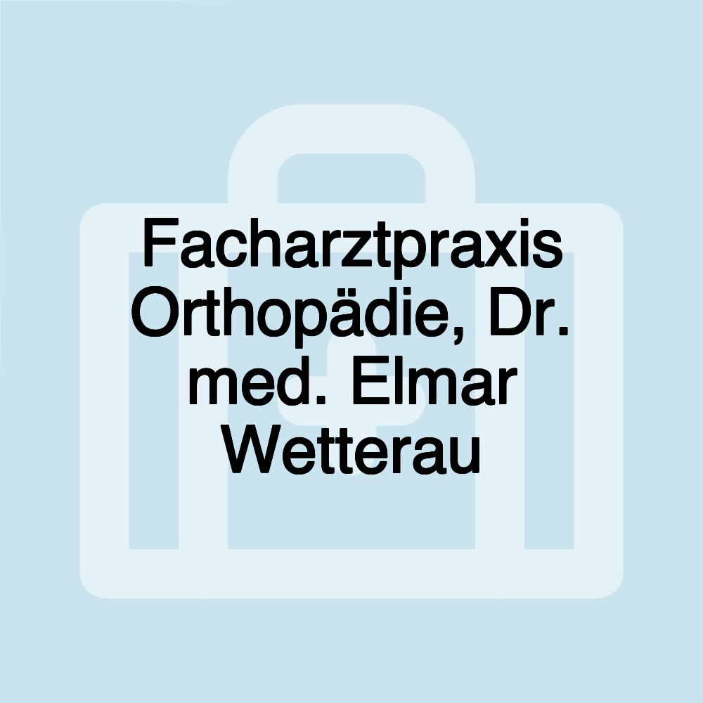 Facharztpraxis Orthopädie, Dr. med. Elmar Wetterau