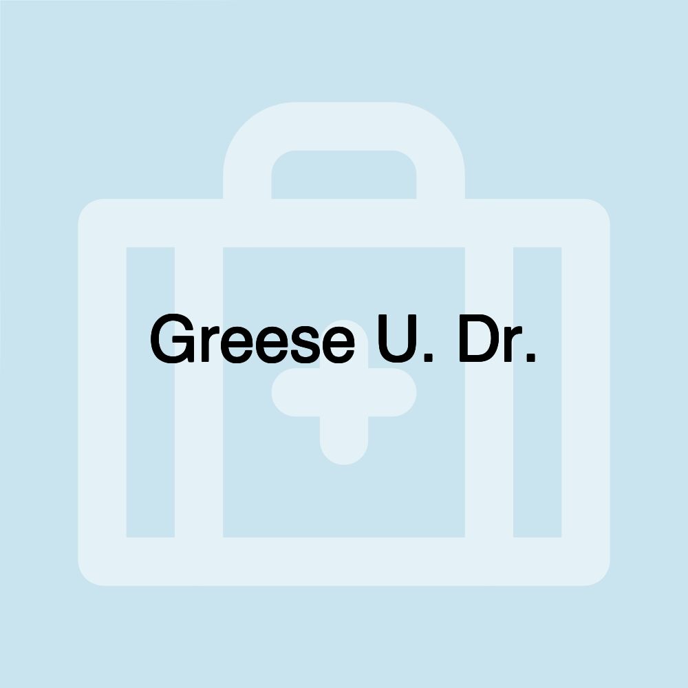 Greese U. Dr.