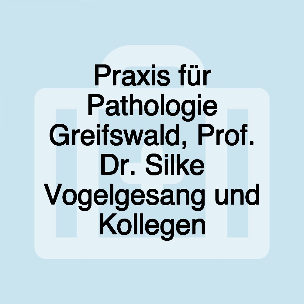 Praxis für Pathologie Greifswald, Prof. Dr. Silke Vogelgesang und Kollegen