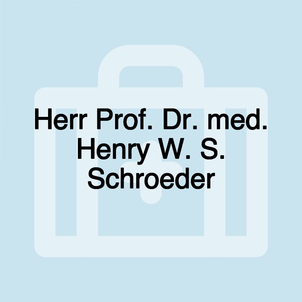 Herr Prof. Dr. med. Henry W. S. Schroeder