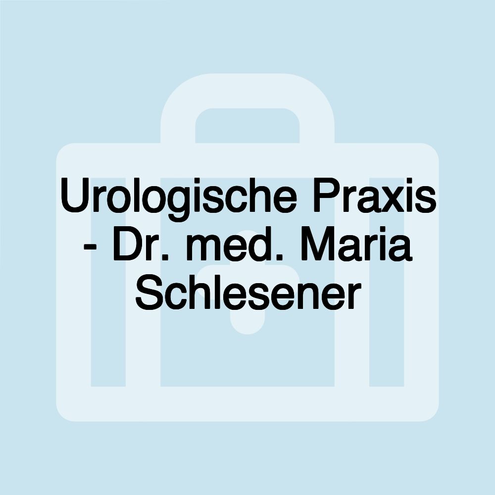 Urologische Praxis - Dr. med. Maria Schlesener