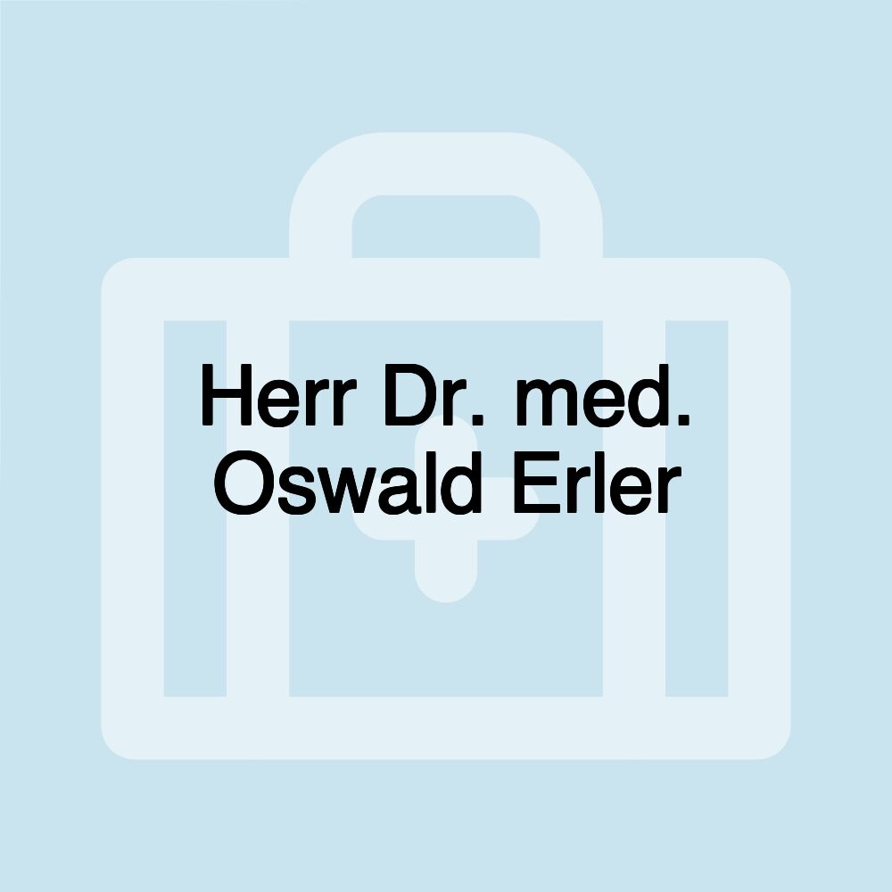 Herr Dr. med. Oswald Erler