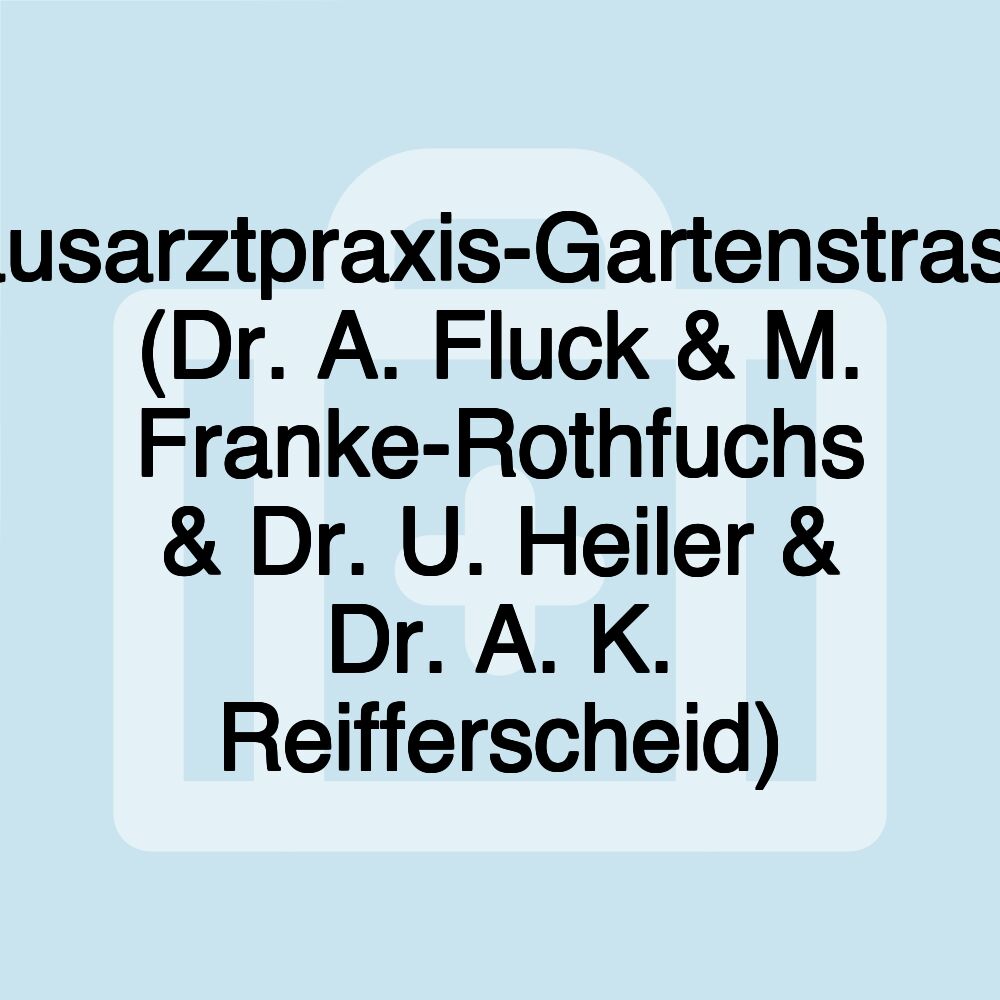 Hausarztpraxis-Gartenstrasse (Dr. A. Fluck & M. Franke-Rothfuchs & Dr. U. Heiler & Dr. A. K. Reifferscheid)