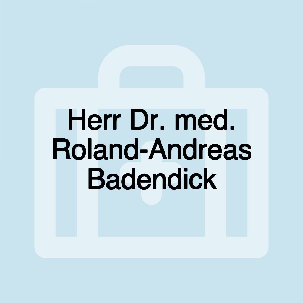 Herr Dr. med. Roland-Andreas Badendick