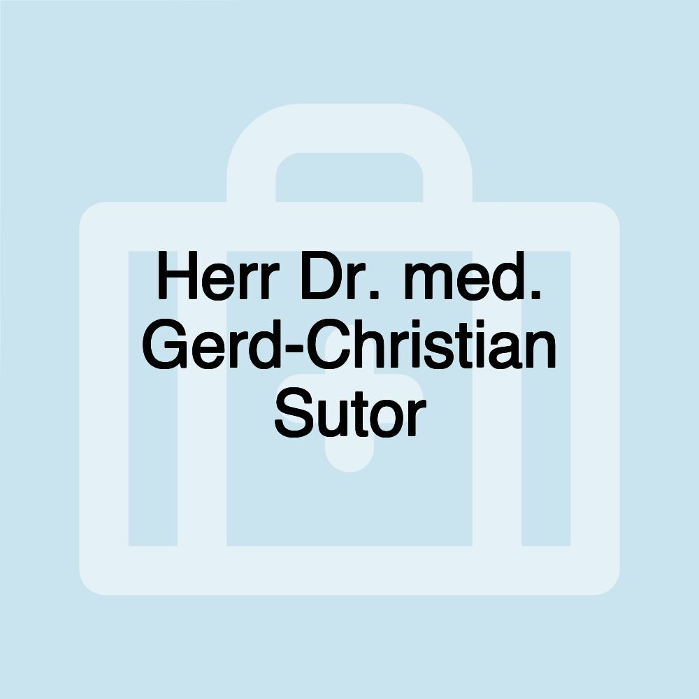 Herr Dr. med. Gerd-Christian Sutor