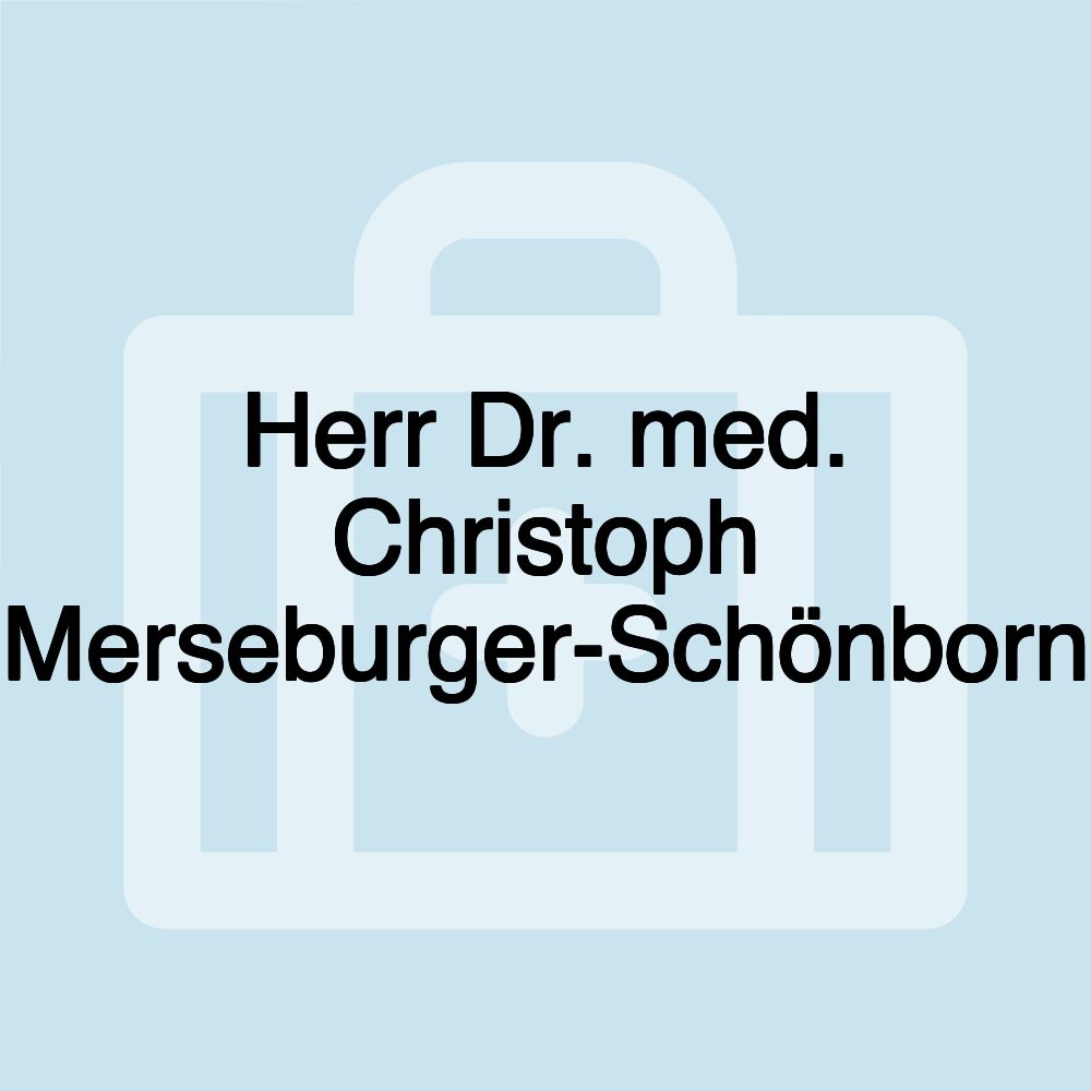 Herr Dr. med. Christoph Merseburger-Schönborn