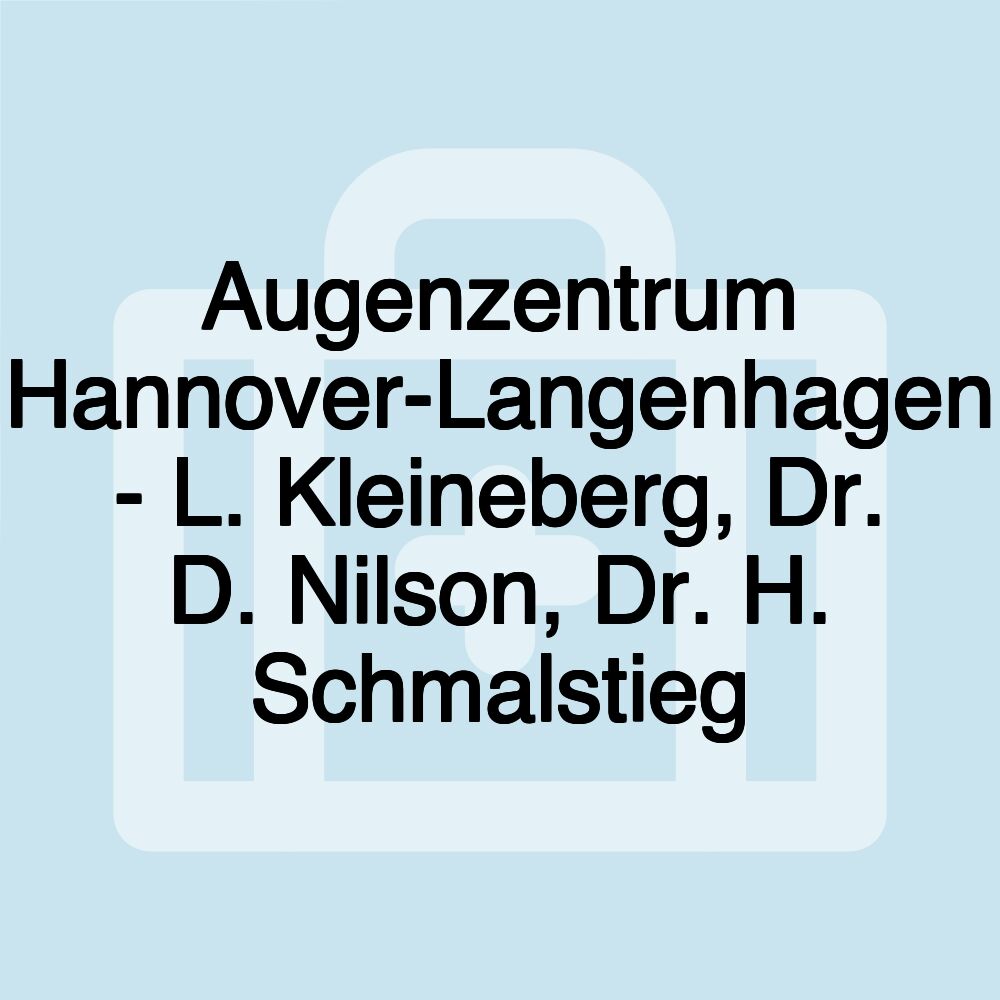 Augenzentrum Hannover-Langenhagen - L. Kleineberg, Dr. D. Nilson, Dr. H. Schmalstieg