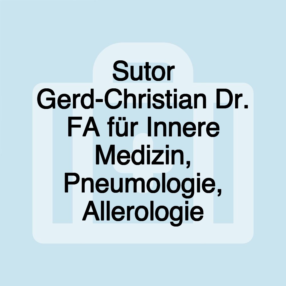 Sutor Gerd-Christian Dr. FA für Innere Medizin, Pneumologie, Allerologie