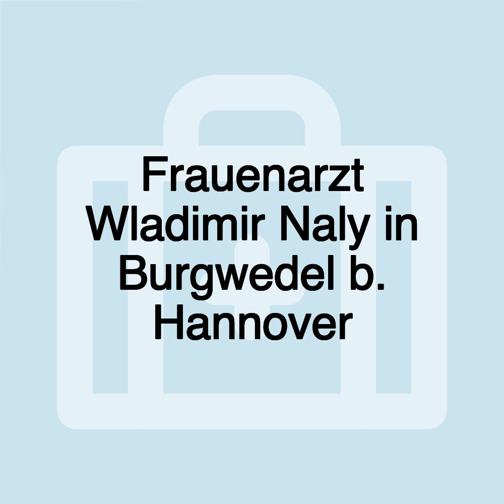 Frauenarzt Wladimir Naly in Burgwedel b. Hannover