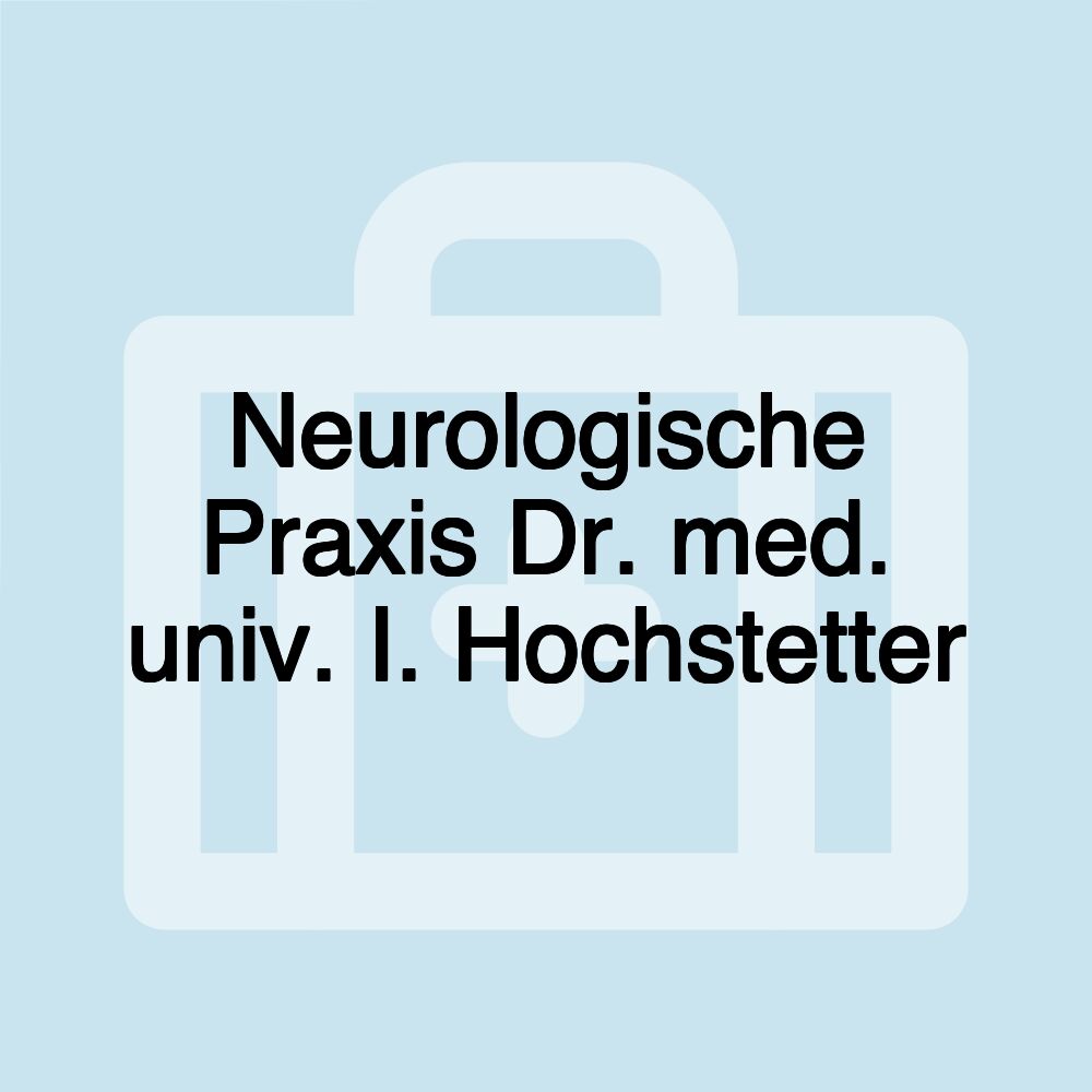 Neurologische Praxis Dr. med. univ. I. Hochstetter