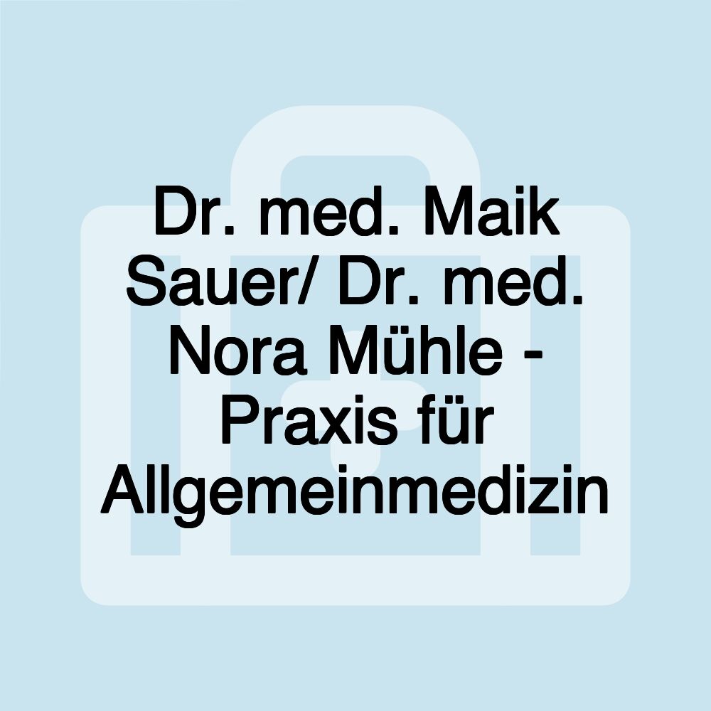 Dr. med. Maik Sauer/ Dr. med. Nora Mühle - Praxis für Allgemeinmedizin