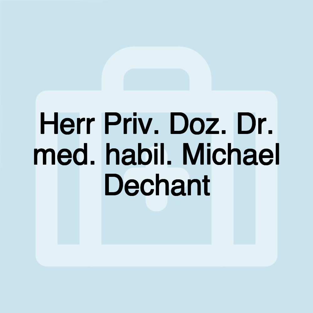 Herr Priv. Doz. Dr. med. habil. Michael Dechant