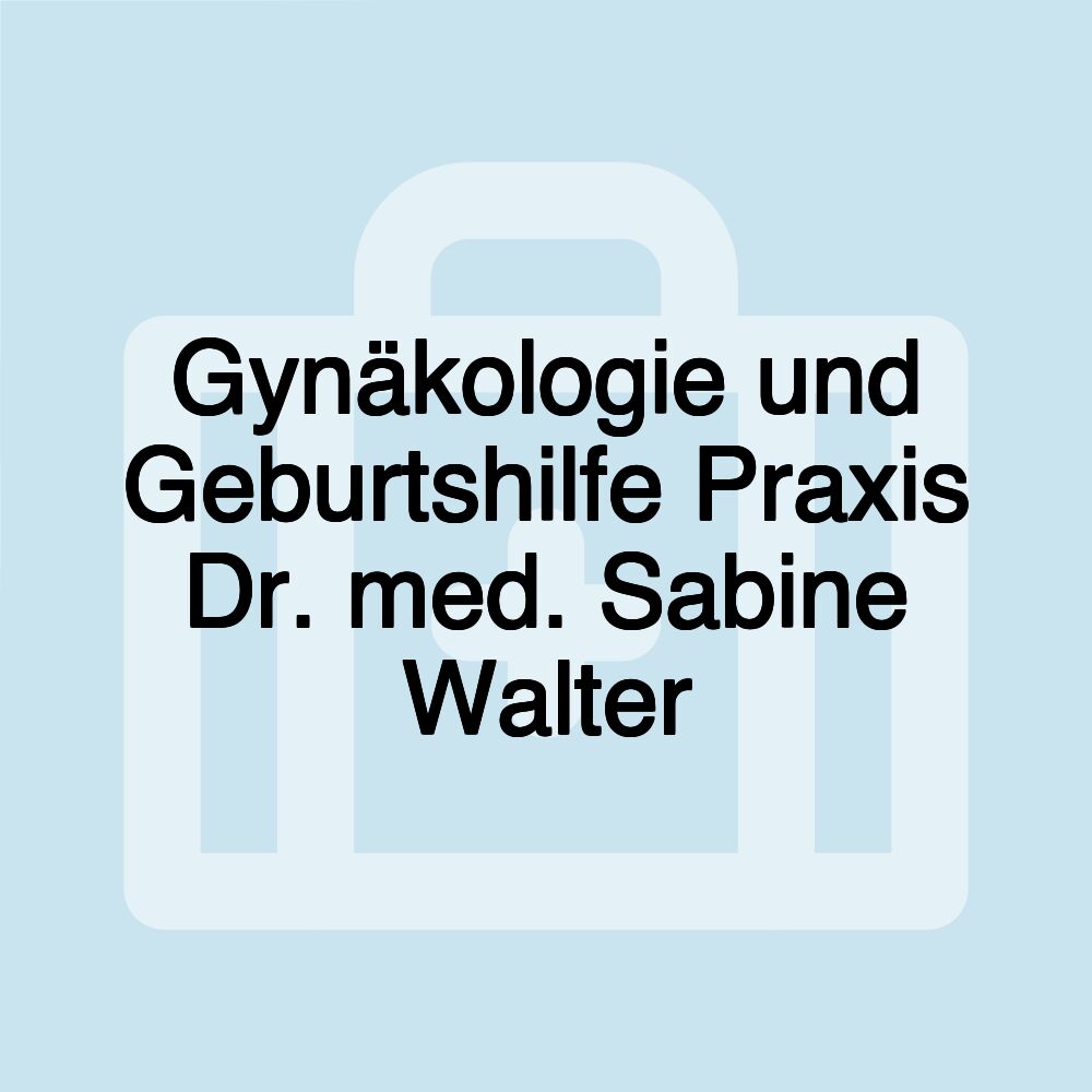 Gynäkologie und Geburtshilfe Praxis Dr. med. Sabine Walter