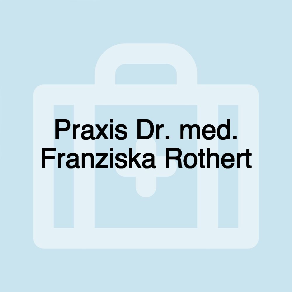 Praxis Dr. med. Franziska Rothert