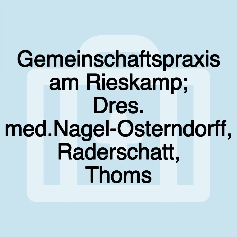 Gemeinschaftspraxis am Rieskamp; Dres. med.Nagel-Osterndorff, Raderschatt, Thoms