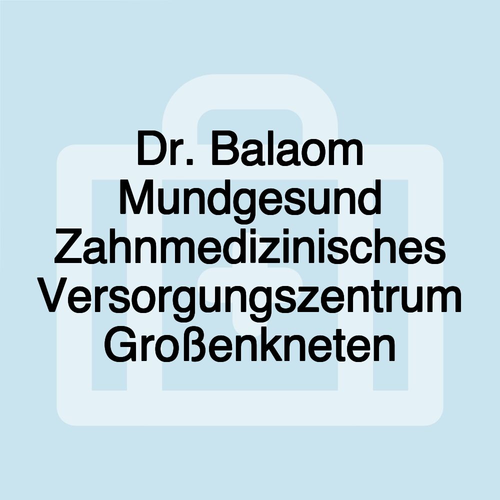 Dr. Balaom Mundgesund Zahnmedizinisches Versorgungszentrum Großenkneten