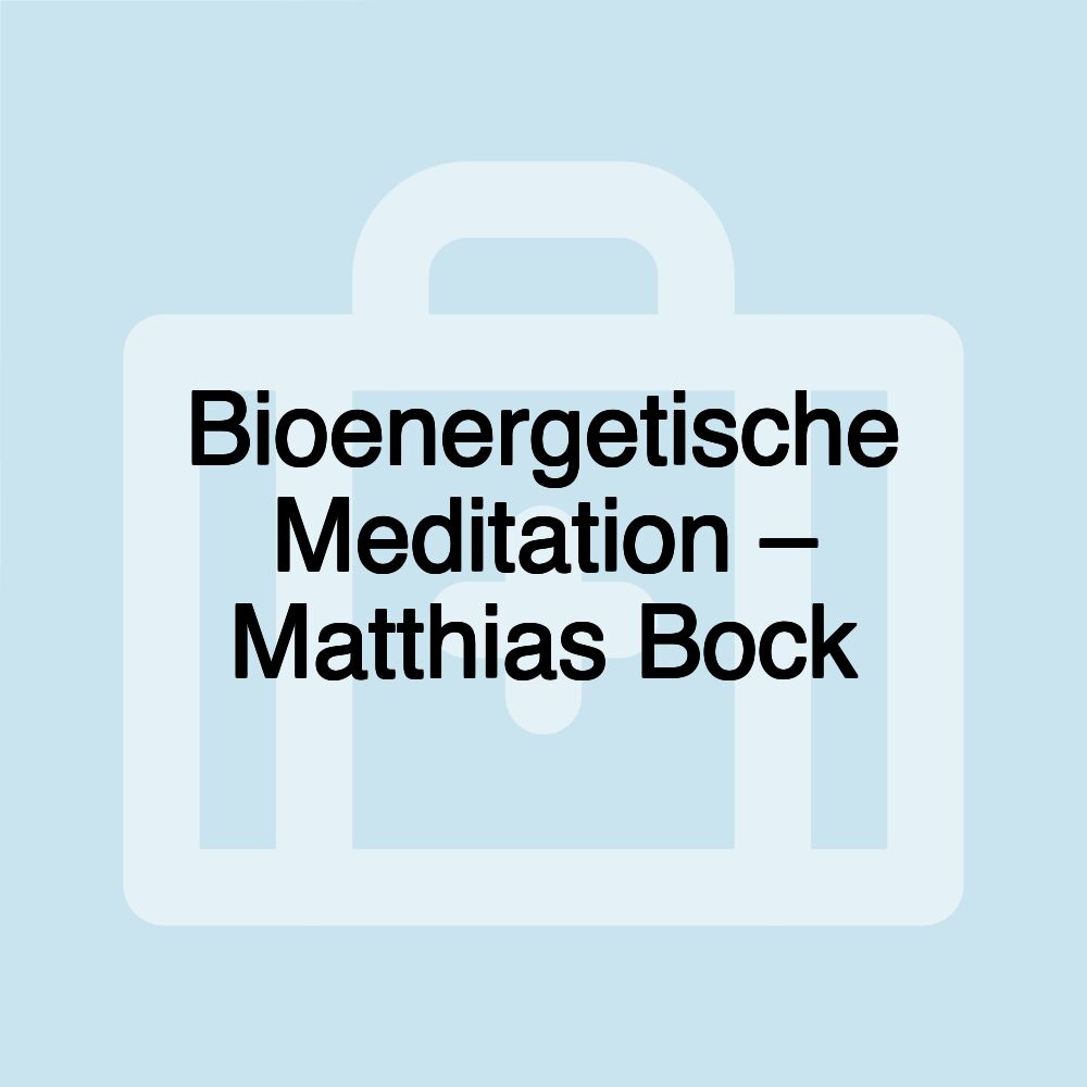 Bioenergetische Meditation – Matthias Bock