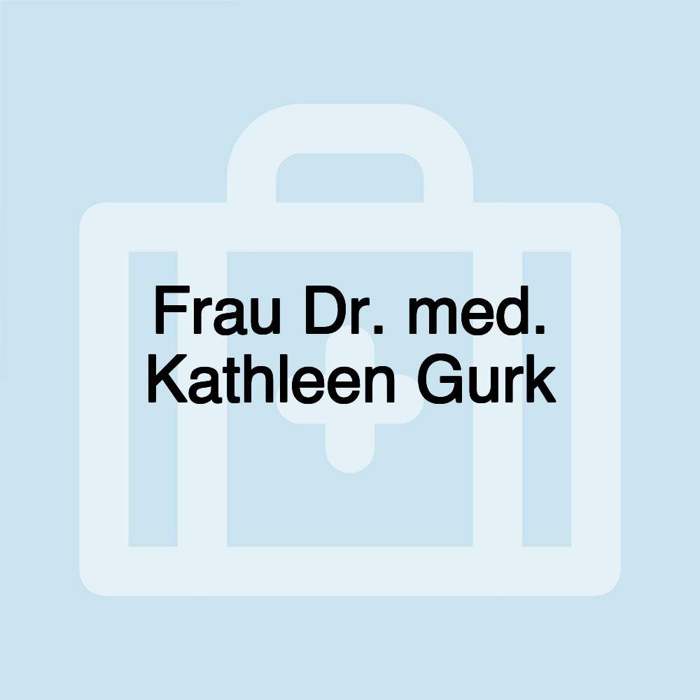 Frau Dr. med. Kathleen Gurk