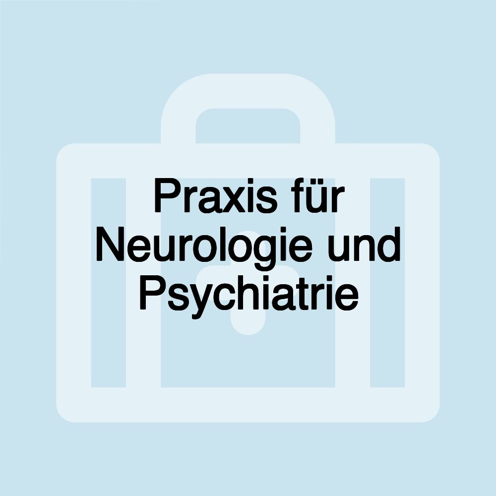 Praxis für Neurologie und Psychiatrie