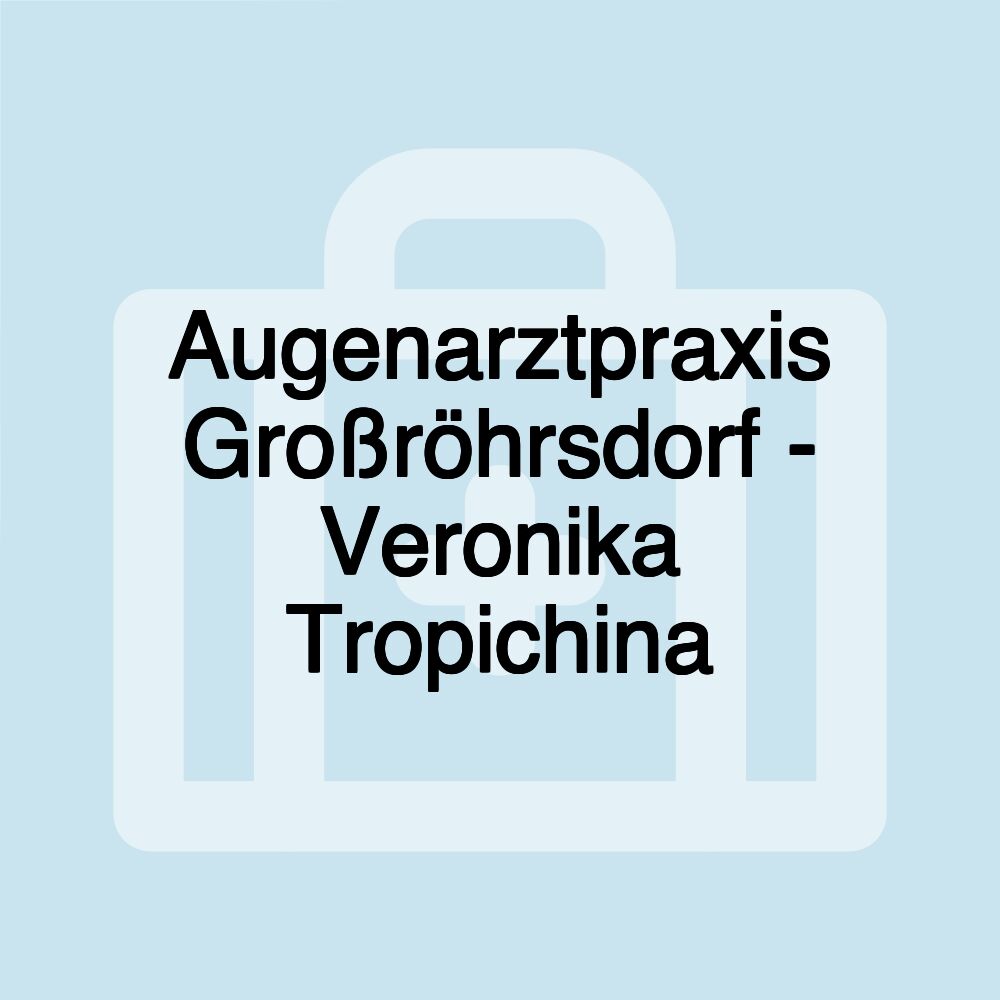 Augenarztpraxis Großröhrsdorf - Veronika Tropichina