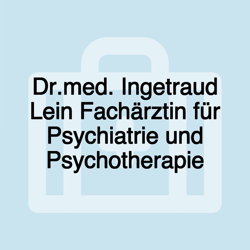 Dr.med. Ingetraud Lein Fachärztin für Psychiatrie und Psychotherapie