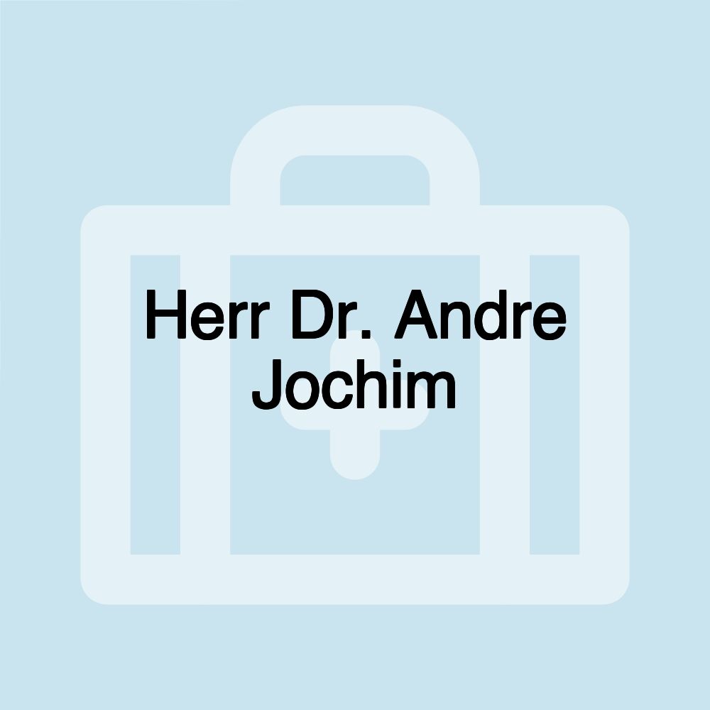 Herr Dr. Andre Jochim