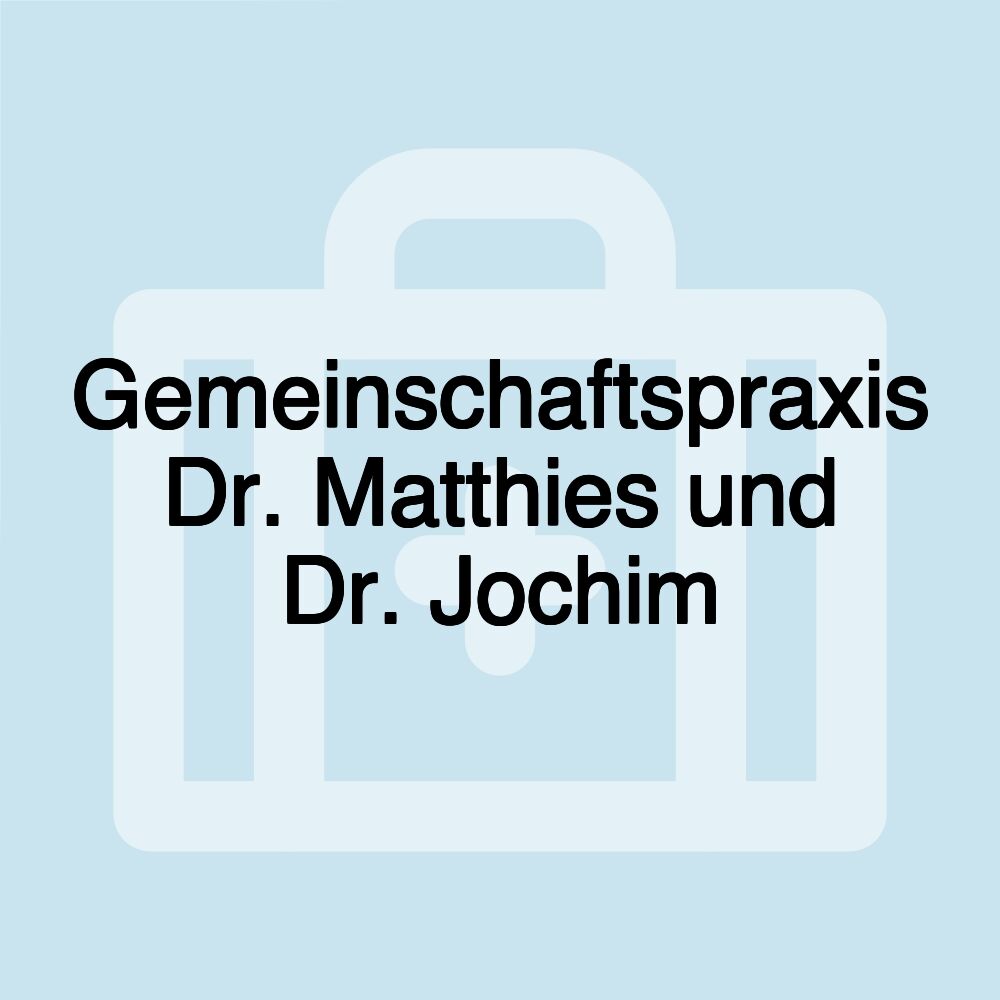 Gemeinschaftspraxis Dr. Matthies und Dr. Jochim