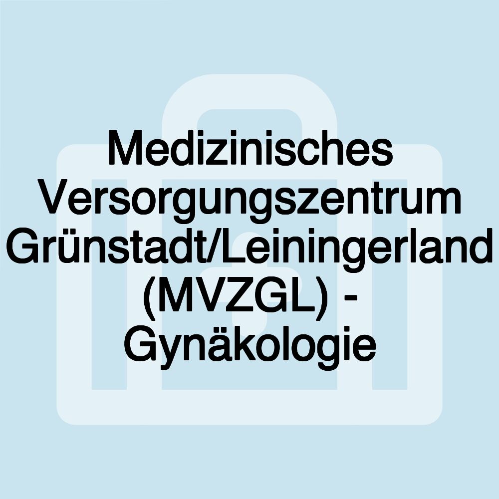 Medizinisches Versorgungszentrum Grünstadt/Leiningerland (MVZGL) - Gynäkologie