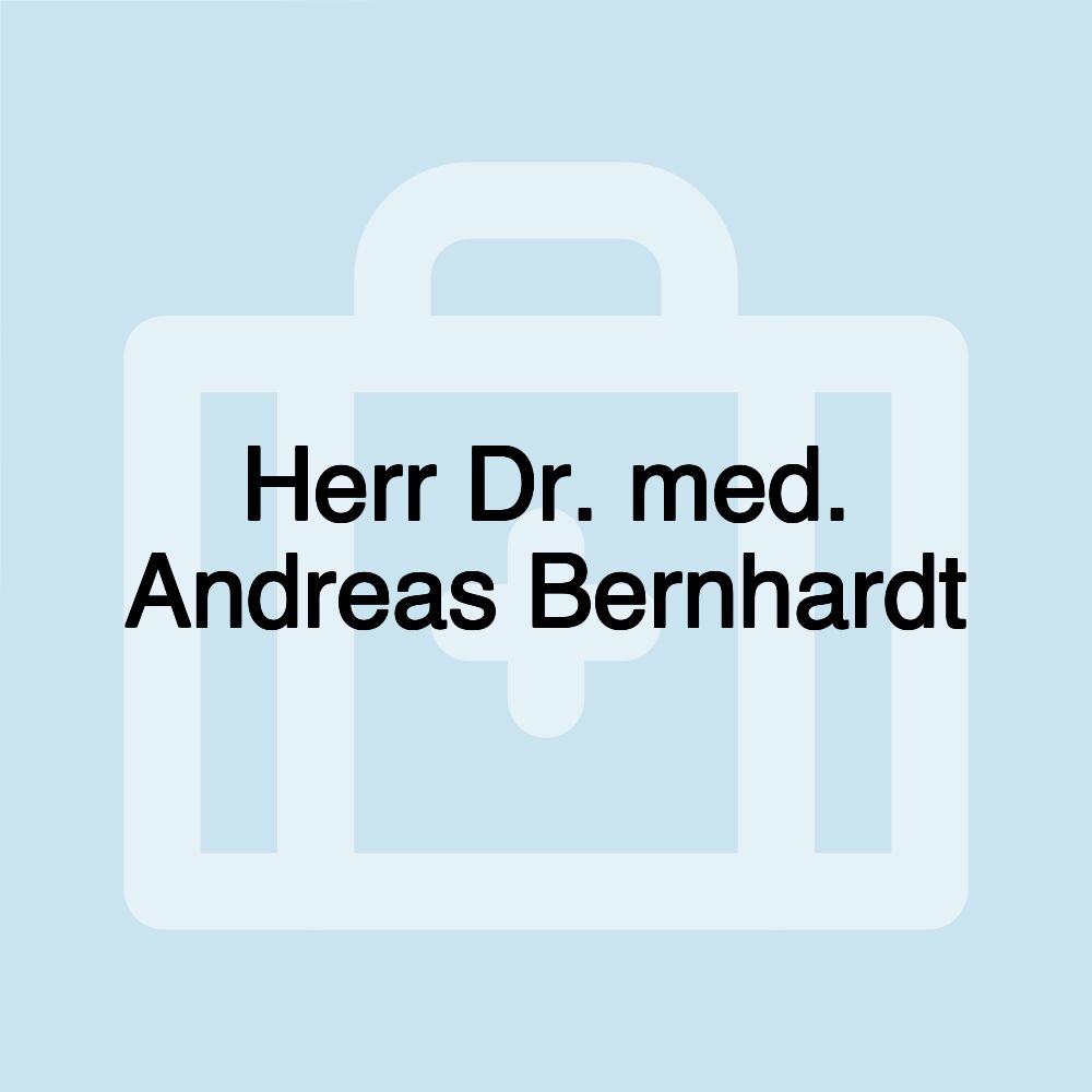 Herr Dr. med. Andreas Bernhardt