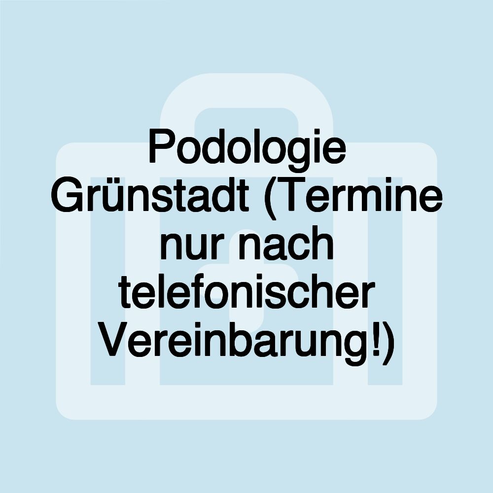 Podologie Grünstadt (Termine nur nach telefonischer Vereinbarung!)