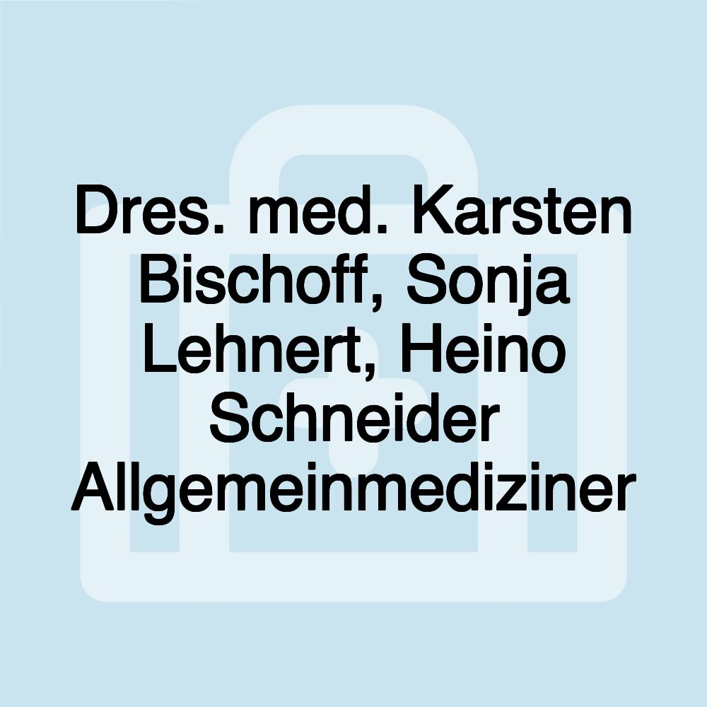 Dres. med. Karsten Bischoff, Sonja Lehnert, Heino Schneider Allgemeinmediziner