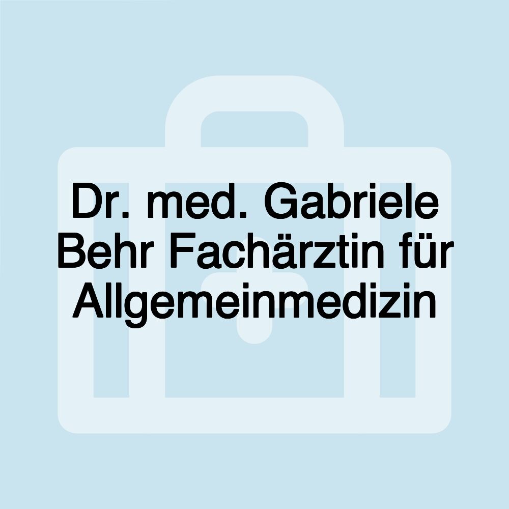 Dr. med. Gabriele Behr Fachärztin für Allgemeinmedizin