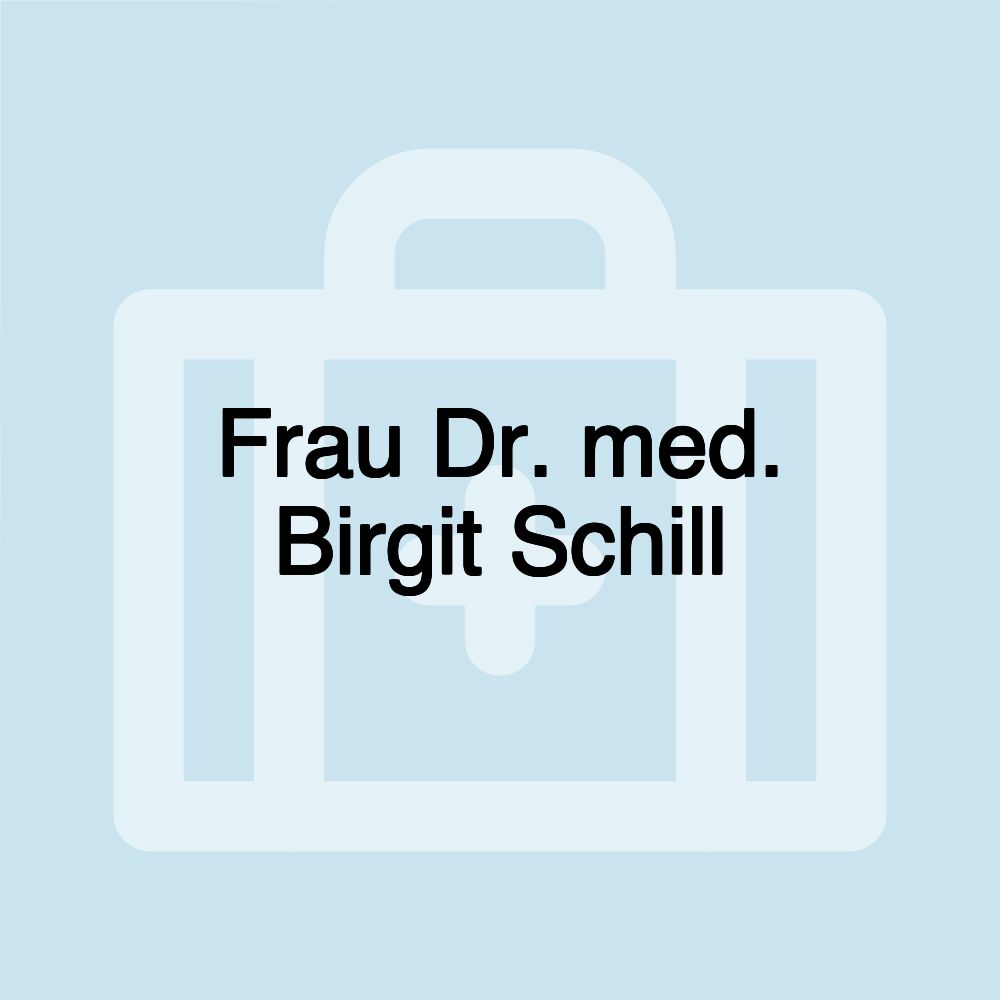 Frau Dr. med. Birgit Schill