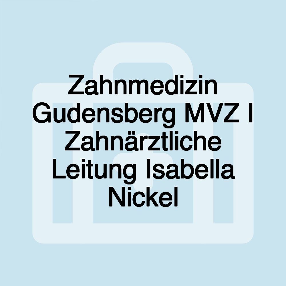 Zahnmedizin Gudensberg MVZ I Zahnärztliche Leitung Isabella Nickel