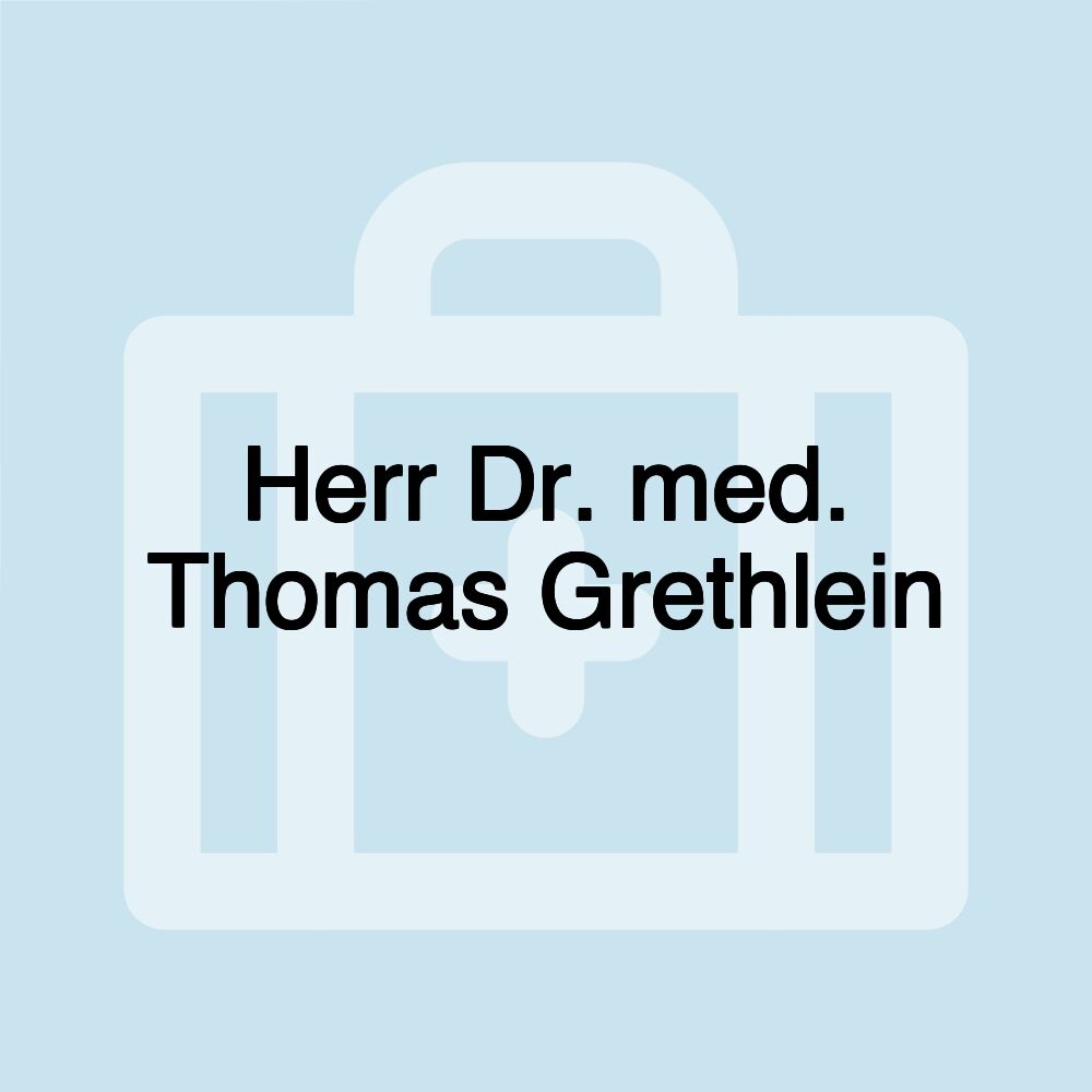 Herr Dr. med. Thomas Grethlein