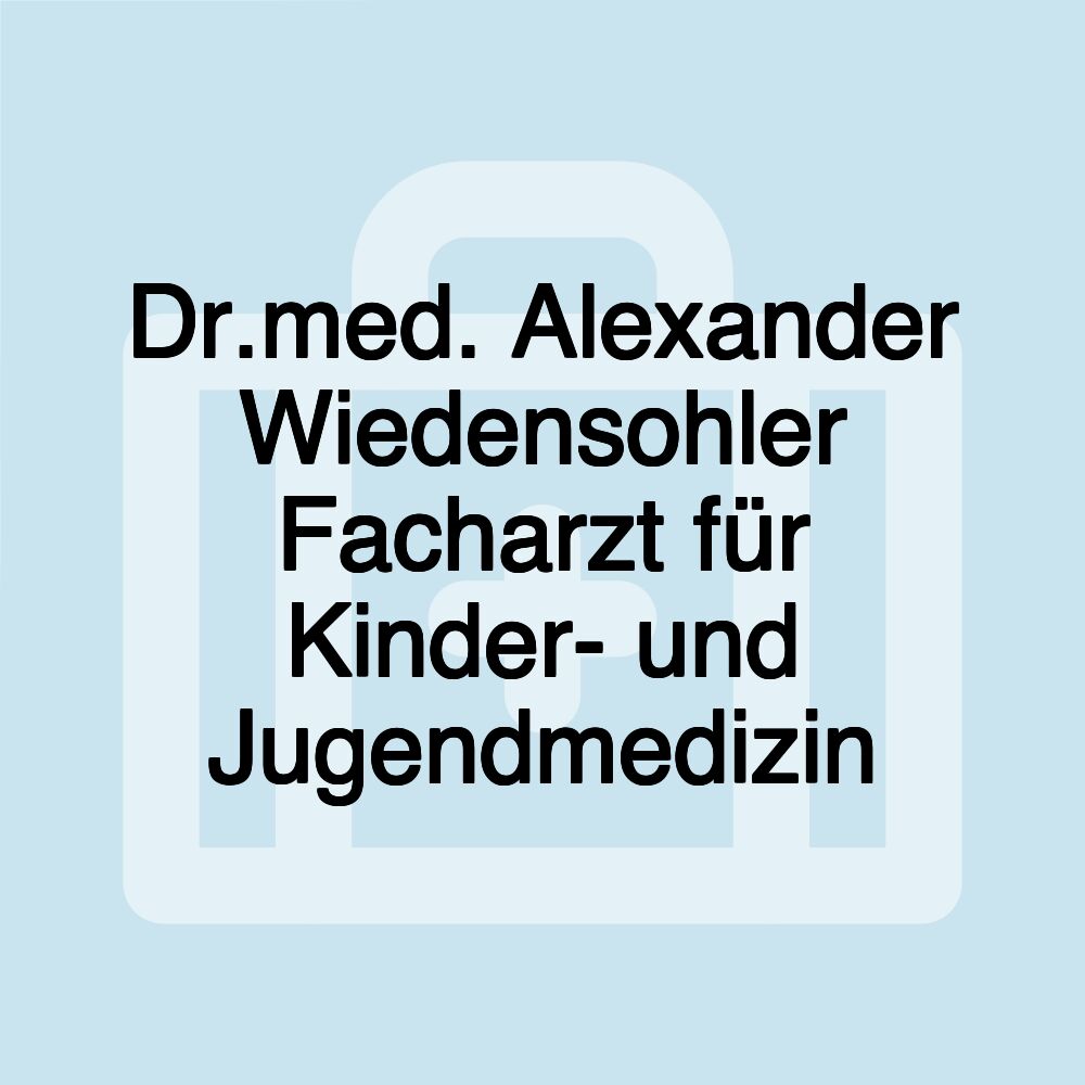 Dr.med. Alexander Wiedensohler Facharzt für Kinder- und Jugendmedizin