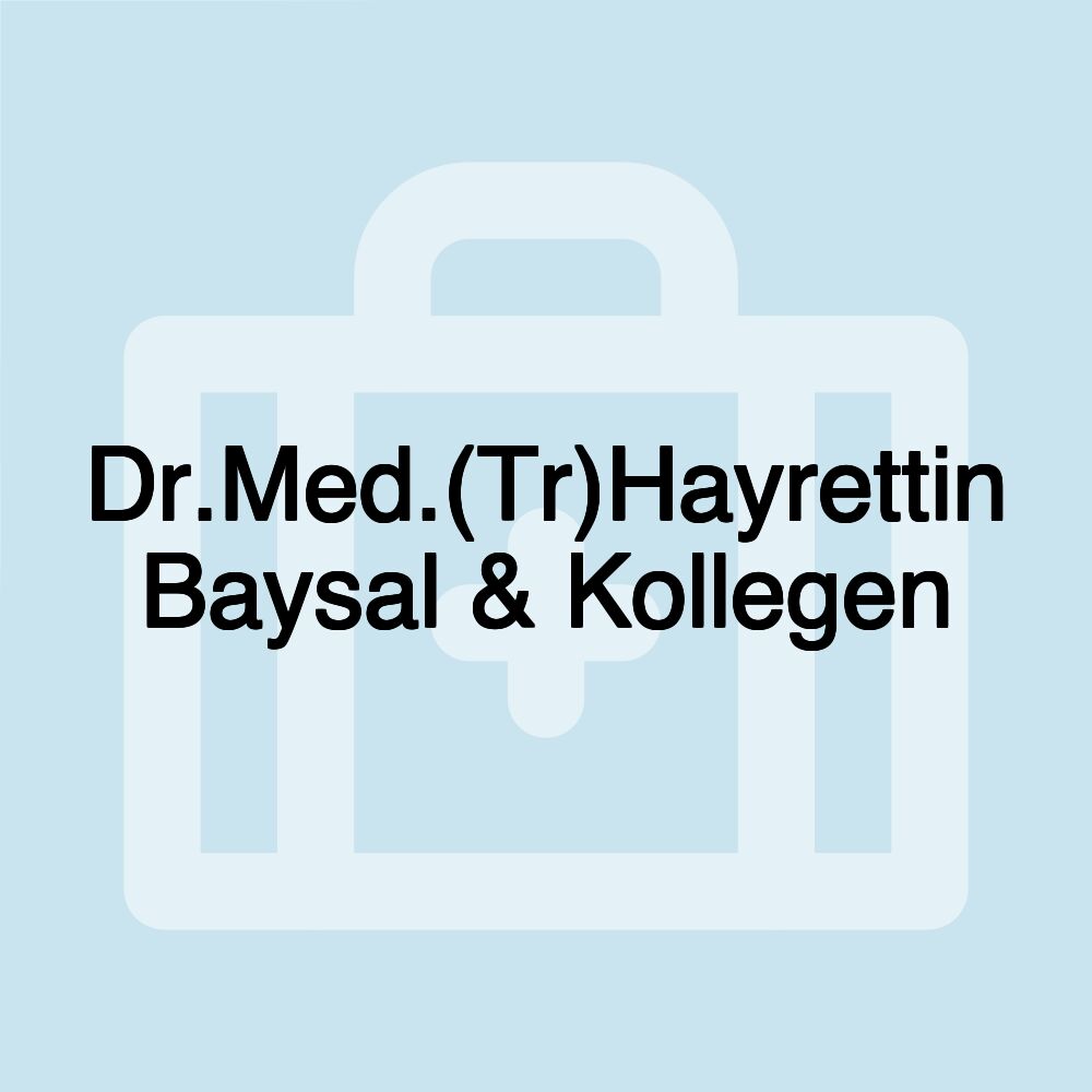 Dr.Med.(Tr)Hayrettin Baysal & Kollegen