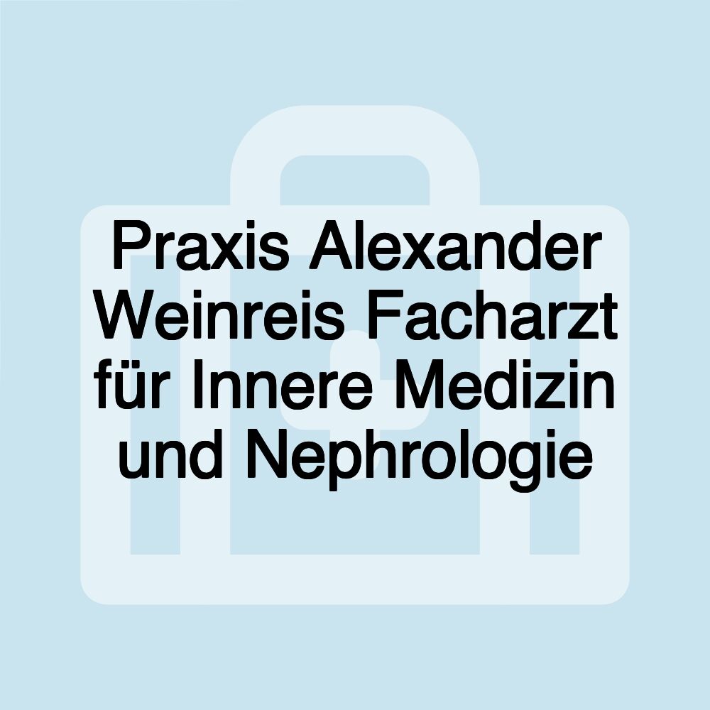 Praxis Alexander Weinreis Facharzt für Innere Medizin und Nephrologie